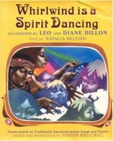 Whirlwind Is a Spirit Dancing: Poems Based on Traditional American Indian Songs and Stories 1596871733 Book Cover