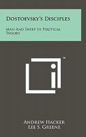 Dostoevsky's Disciples: Man And Sheep In Political Theory 1258145456 Book Cover