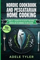 Nordic Cookbook And Pescatarian Home Cooking: 2 Books In 1: Discover Over 150 Recipes From Nordic Countries And For Homemade Fish And Seafood B08YQQWT53 Book Cover