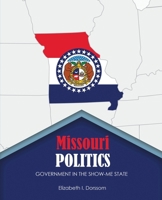 Missouri Politics: Government in the Show Me State B0CTCG7GKQ Book Cover