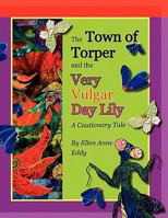 The Town of Torper and the Very Vulgar Day Lily 0982290152 Book Cover