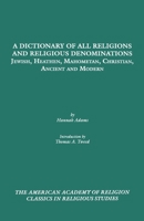 A Dictionary of All Religions and Religious Denominations: Jewish, Heathen, Mahometan, Christian, Ancient and Modern (Classics in Religious Studies) B0BMB7CXJN Book Cover