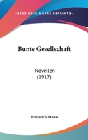 Bunte Gesellschaft: Novellen 1436794390 Book Cover