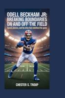 Odell Beckham Jr.: Breaking Boundaries on and Off the Field: Speed, Passion, and the Drive That Redefined the Game B0G2Y9PHMC Book Cover