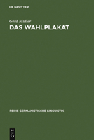 Das Wahlplakat: Pragmatische Untersuchungen zur Sprache in der Politik am Beispiel von Wahlplakaten aus der Weimarer Republik und der Bundesrepublik Deutschland 3484103078 Book Cover