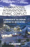 International Intervention in Ethnic Conflict: A Comparison of the European Union and the United Nations 0230273351 Book Cover