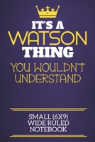 It's A Watson Thing You Wouldn't Understand Small (6x9) Wide Ruled Notebook: Show you care with our personalised family member books, a perfect way to show off your surname! Unisex books are ideal for 1675115680 Book Cover