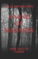 A MIND OF MADNESS: FOUR TALES OF TERROR 1695147790 Book Cover