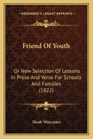 Friend Of Youth: Or New Selection Of Lessons In Prose And Verse For Schools And Families 1146858698 Book Cover