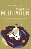 Weight Loss Meditation: Guided Meditation to Lose Weight and Burn Fat. Lean in a few steps Meditations, Motivation Manifestation, Mini Habits and More 1802081755 Book Cover