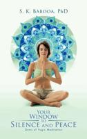 Your Window to Silence and Peace: Gems of Yogic Meditation 1475955146 Book Cover
