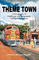 Theme Town: A Geography of Landscape and Community in Flagstaff, Arizona 0595270352 Book Cover