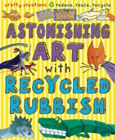 Astonishing Art with Recycled Rubbish 1902915550 Book Cover