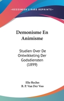 Demonisme En Animisme: Studien Over De Ontwikkeling Der Godsdiensten (1899) 1160612366 Book Cover