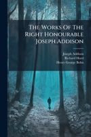 The Works Of The Right Honourable Joseph Addison: The Freeholder [no. 31-55] On The Christian Religion. The Drummer 1277098514 Book Cover