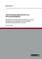 Vermarktungsmöglichkeiten von US-Luxusimmobilien: Dargestellt am Beispiel des Immobilienmarktes der Hamptons (Long Island/NY) unter besonderer Berücksichtigung deutscher Kunden 3638904024 Book Cover