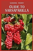 Guide to Sarsaparilla: Sarsaparilla is a tropical plant from the genus Smilax. B0CCXHS6RZ Book Cover