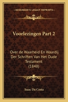 Voorlezingen Part 2: Over de Waarheid En Waardij Der Schriften Van Het Oude Testament (1848) 1160758328 Book Cover