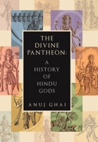 The Divine Pantheon: A History of Hindu Gods 1665771038 Book Cover