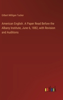 American English. A Paper Read Before the Albany Institute, June 6, 1882, with Revision and Auditions 338534400X Book Cover