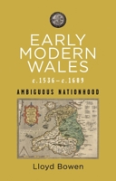 Early Modern Wales, c.1536–1689: Ambiguous Nationhood 178683958X Book Cover