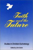 Faith and the Future: Studies in Christian Eschatology 0809134551 Book Cover