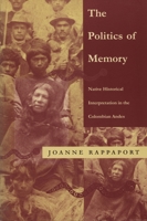 The Politics of Memory: Native Historical Interpretation in the Colombian Andes (Cambridge Latin American Studies) 0822319721 Book Cover