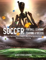 Soccer - Football Learning-Teaching and Success: Basic to High level Goalkeeper Teaching German Style. Special cirkle training 177839163X Book Cover