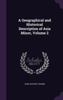 A Geographical and Historical Description of Asia Minor: With a map; Volume 2 9354213146 Book Cover