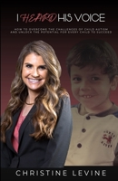 I Heard His Voice: How to Overcome the Challenges of Child Autism and Unlock the Potential for Every Child to Succeed 1312815418 Book Cover