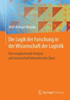 Die Logik Der Forschung in Der Wissenschaft Der Logistik: Eine Vergleichende Analyse Auf Wissenschaftstheoretischer Basis 3662532662 Book Cover