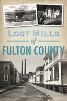 Lost Mills of Fulton County 1467153583 Book Cover