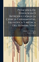 Principios De FisiologÃ-a Ã" IntroducciÃ3n A La Ciencia Experimental FilosÃ3fica Y MÃ(c)dica Del Hombre Vivo (Spanish Edition) 1024323099 Book Cover