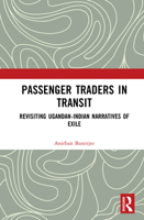 Passenger Traders in Transit: Revisiting Ugandan-Indian Narratives of Exile 1041038933 Book Cover