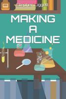 Making a Medicine: Past, Present, Future 1549985159 Book Cover