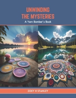 Unwinding the Mysteries: A Yarn Bomber’s Book B0CTY5P8XS Book Cover