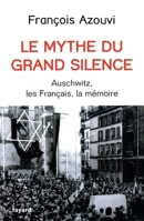 Le mythe du grand silence : Auschwitz, les Français, la mémoire 2213670994 Book Cover