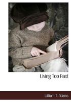 Living Too Fast: Or, the Confessions of a Bank Officer 1140134086 Book Cover