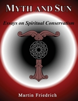 Myth and Sun Essays on Spiritual Conservatism 1899765239 Book Cover