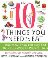 The 10 Things You Need to Eat: And More Than 100 Easy and Delicious Ways to Prepare Them 0061780278 Book Cover