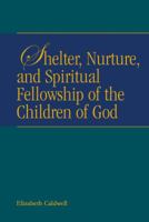 Shelter, Nurture, and Spiritual Fellowship of the Children of God 1571530614 Book Cover