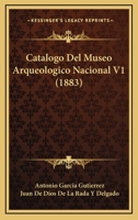 Catalogo Del Museo Arqueologico Nacional V1 (1883) 116813031X Book Cover