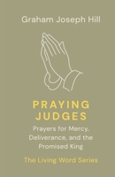 Praying Judges: Prayers for Mercy, Deliverance, and the Promised King (The Living Word Series) 1764704991 Book Cover