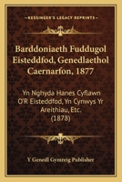 Barddoniaeth Fuddugol Eisteddfod, Genedlaethol Caernarfon, 1877: Yn Nghyda Hanes Cyflawn O'R Eisteddfod, Yn Cynwys Yr Areithiau, Etc. (1878) 1168387272 Book Cover