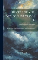 Beyträge Zur Atmosphärologie: Ein Nachtrag Zu Meinem Grundrisse Der Atmosphärologie 102247328X Book Cover