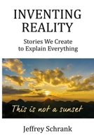Inventing Reality: Stories We Create To Explain Everything 1642379352 Book Cover