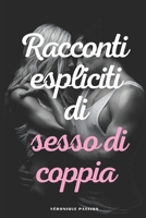 Racconti espliciti di sesso di coppia: tante belle storie senza censura per te e per il tuo partner per godere assieme! B08PXFV7YS Book Cover