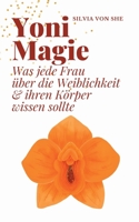 Yoni Magie: Was jede Frau über die Weiblichkeit ihren Körper wissen sollte 3735736874 Book Cover