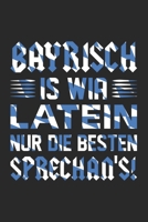 Bayrisch Is Wia Latein Nur Die Besten Sprechan‘S: Din A5 Heft (Kariert) Mit Karos Für Bayern | Notizbuch Tagebuch Planer Für Bayer & Bayerin | Notiz ... Dialekt Fans Notebook (German Edition) 1677790741 Book Cover