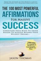 Affirmation the 100 Most Powerful Affirmations for Massive Success 2 Amazing Affirmative Bonus Books Included for Inner Child & Miracle: Condition Your Mind to Think Bigger to Achieve Beyond Your Wild 1535094362 Book Cover